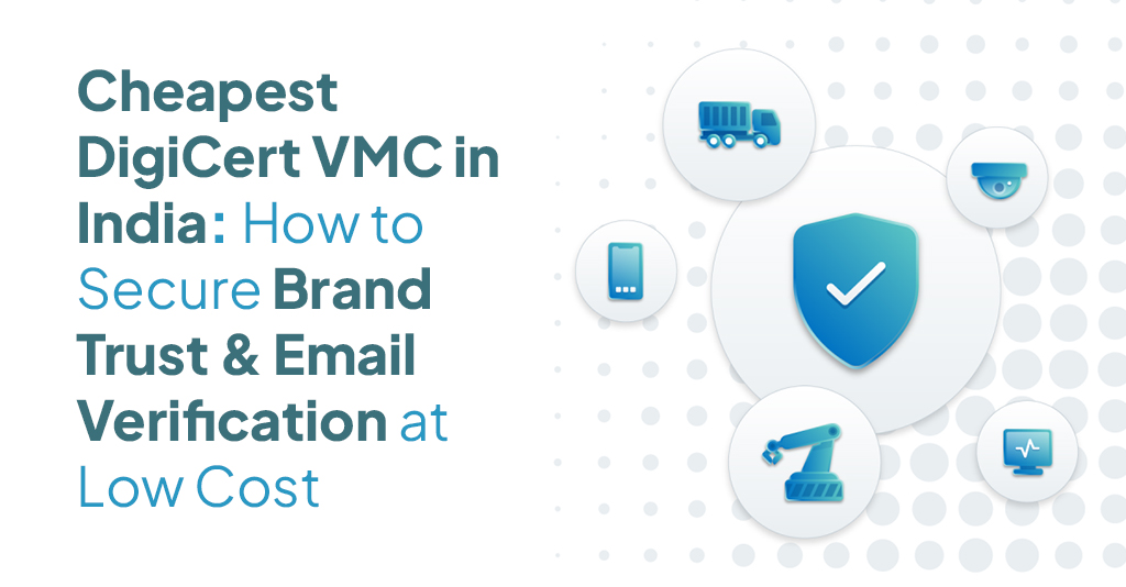 Cheapest DigiCert VMC in India: How to Secure Brand Trust & Email Verification at Low Cost