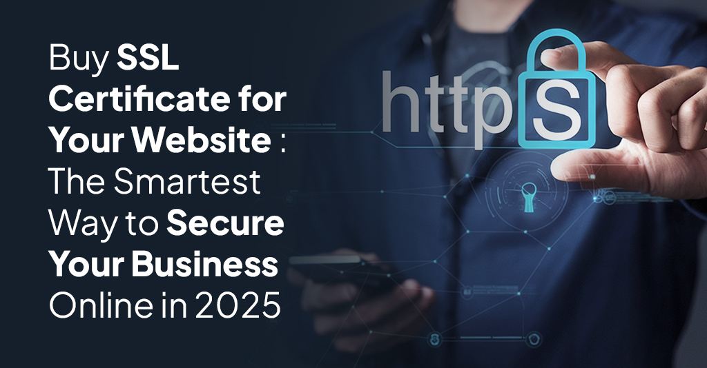 Buy SSL Certificate for Your Website: The Smartest Way to Secure Your Business Online in 2025